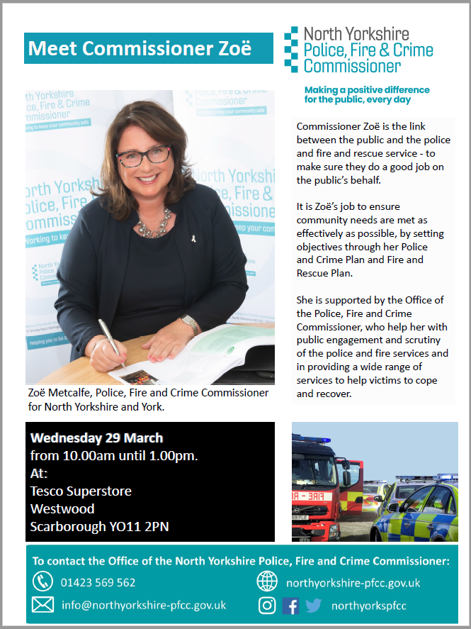 Meet Commissioner Zoe: Wednesday 29 March from 10.00am until 1.00pm. At: Tesco Superstore Westwood Scarborough YO11 2PN