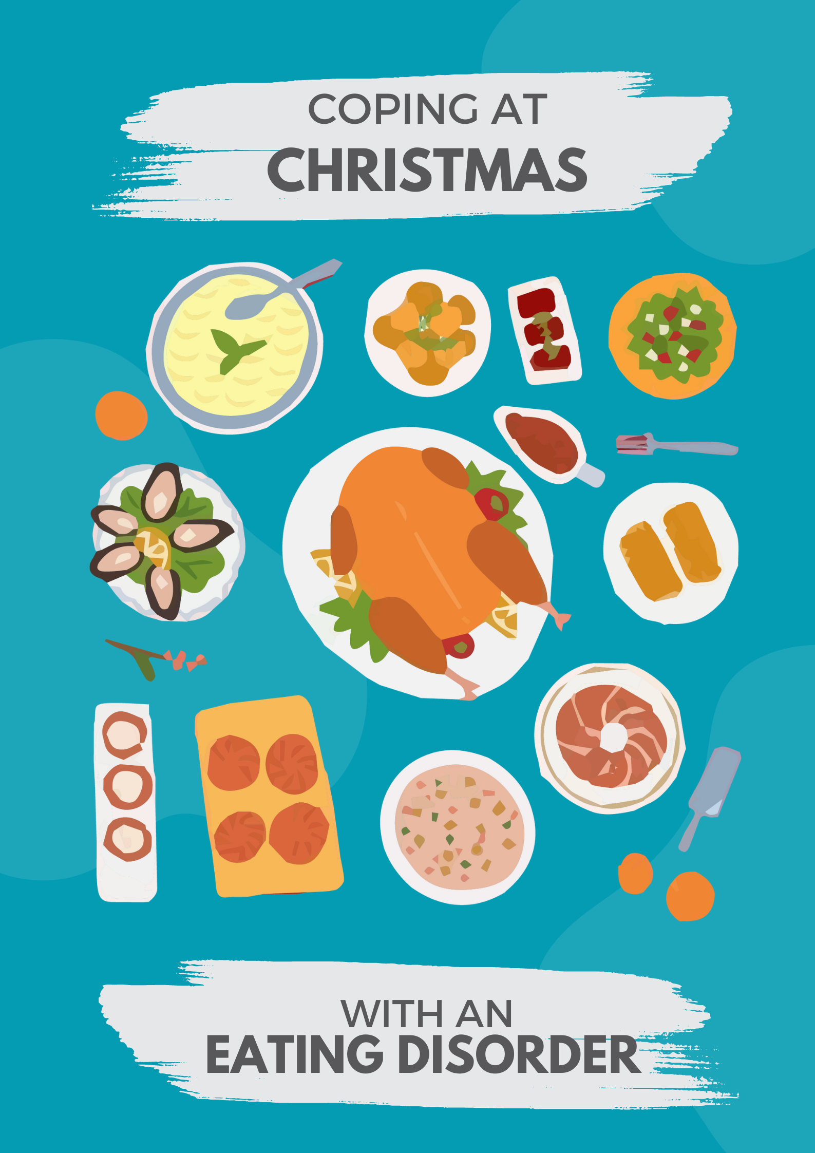 The top of the image says 'coping at Christmas' and the bottom says 'with an Eating Disorder'. In between the two sentences is different plates of food. There is a large turkey in the centre, surrounded by a gravy dish, mussels, mashed potato, bread, salad, roast potatoes, Christmas pudding, and other dishes which are not clear exactly what they are. 