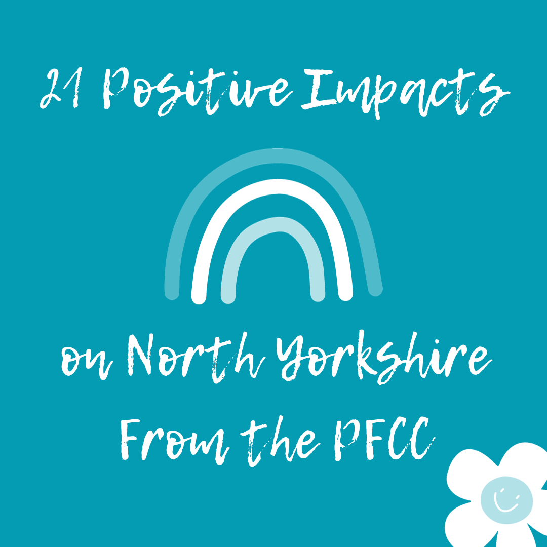 The words '21 positive impacts on North Yorkshire from the PFCC' with a blue and white rainbow in the middle 